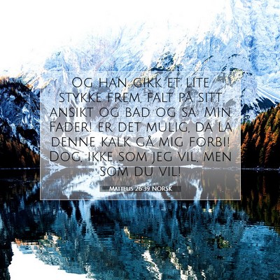 Picture 07 - Matteus 26:39 NORSK - Og han gikk et lite stykke frem, falt på sitt - Bible Verse Picture