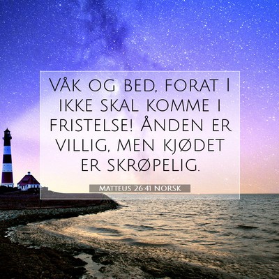 Picture 07 - Matteus 26:41 NORSK - Våk og bed, forat I ikke skal komme i fristelse! - Bible Verse Picture