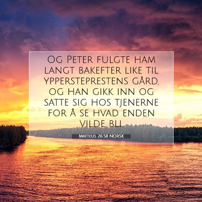 Picture 07 - Matteus 26:58 NORSK - Og Peter fulgte ham langt bakefter like til - Bible Verse Picture