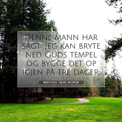 Picture 07 - Matteus 26:61 NORSK - Denne mann har sagt: Jeg kan bryte ned Guds - Bible Verse Picture