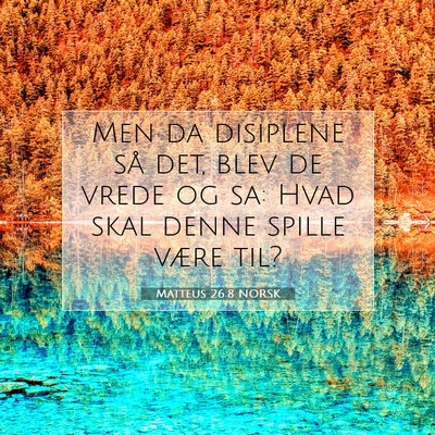 Picture 07 - Matteus 26:8 NORSK - Men da disiplene så det, blev de vrede og sa: - Bible Verse Picture