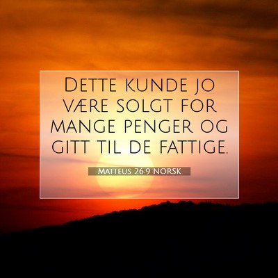 Picture 07 - Matteus 26:9 NORSK - Dette kunde jo være solgt for mange penger og - Bible Verse Picture