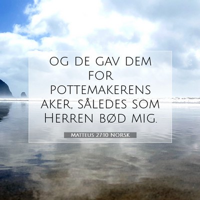 Picture 07 - Matteus 27:10 NORSK - og de gav dem for pottemakerens aker, således - Bible Verse Picture