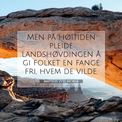 Picture 07 - Matteus 27:15 NORSK - Men på høitiden pleide landshøvdingen å gi - Bible Verse Picture
