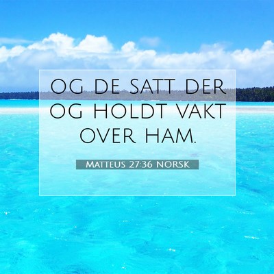 Picture 07 - Matteus 27:36 NORSK - og de satt der og holdt vakt over - Bible Verse Picture