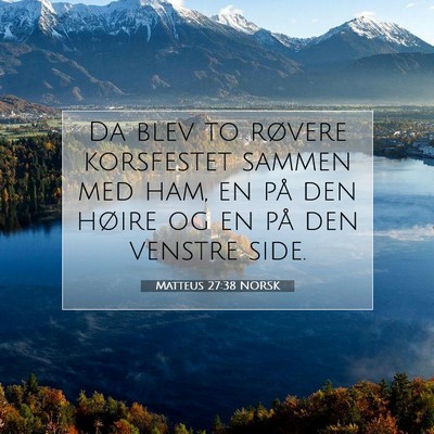 Picture 07 - Matteus 27:38 NORSK - Da blev to røvere korsfestet sammen med ham, en - Bible Verse Picture