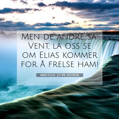 Picture 07 - Matteus 27:49 NORSK - Men de andre sa: Vent, la oss se om Elias kommer - Bible Verse Picture