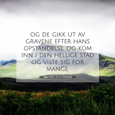 Picture 07 - Matteus 27:53 NORSK - og de gikk ut av gravene efter hans opstandelse, - Bible Verse Picture