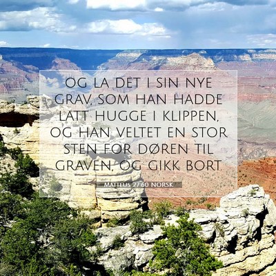 Picture 07 - Matteus 27:60 NORSK - og la det i sin nye grav, som han hadde latt - Bible Verse Picture
