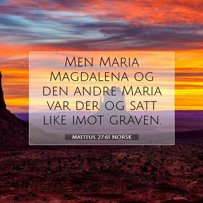 Picture 07 - Matteus 27:61 NORSK - Men Maria Magdalena og den andre Maria var der og - Bible Verse Picture