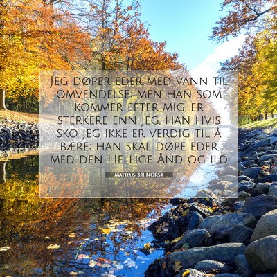 Picture 07 - Matteus 3:11 NORSK - Jeg døper eder med vann til omvendelse; men han - Bible Verse Picture