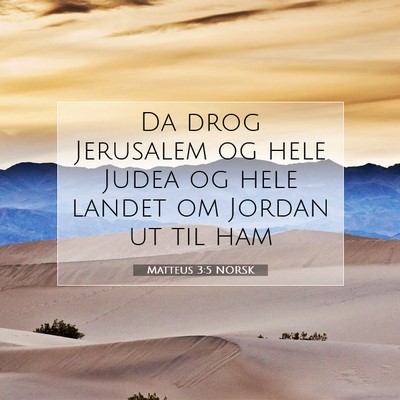 Picture 07 - Matteus 3:5 NORSK - Da drog Jerusalem og hele Judea og hele landet om - Bible Verse Picture