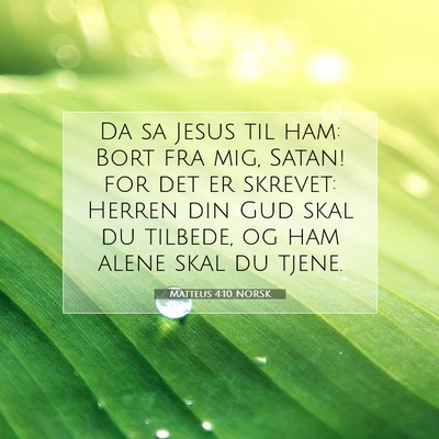 Picture 07 - Matteus 4:10 NORSK - Da sa Jesus til ham: Bort fra mig, Satan! for det - Bible Verse Picture