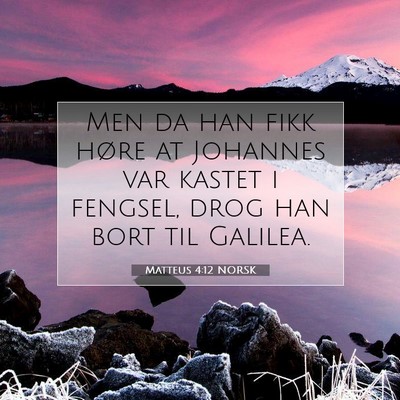 Picture 07 - Matteus 4:12 NORSK - Men da han fikk høre at Johannes var kastet i - Bible Verse Picture