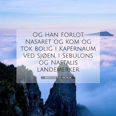 Picture 07 - Matteus 4:13 NORSK - Og han forlot Nasaret og kom og tok bolig i - Bible Verse Picture
