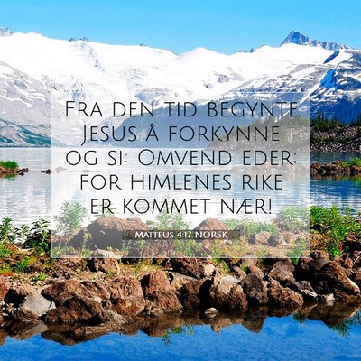 Picture 07 - Matteus 4:17 NORSK - Fra den tid begynte Jesus å forkynne og si: - Bible Verse Picture