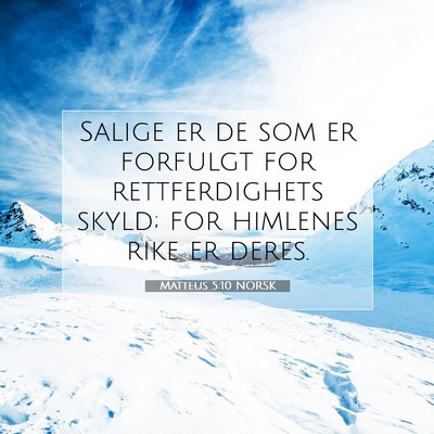 Picture 07 - Matteus 5:10 NORSK - Salige er de som er forfulgt for rettferdighets - Bible Verse Picture