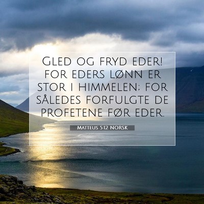 Picture 07 - Matteus 5:12 NORSK - Gled og fryd eder! for eders lønn er stor i - Bible Verse Picture