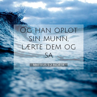 Picture 07 - Matteus 5:2 NORSK - Og han oplot sin munn, lærte dem og - Bible Verse Picture