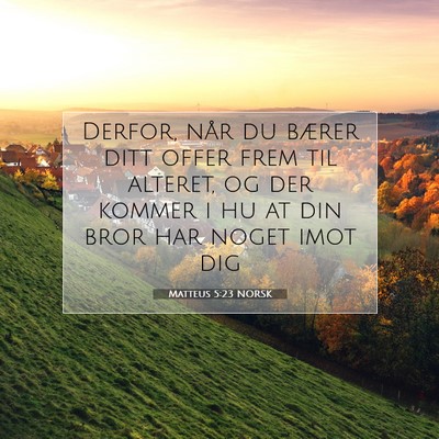 Picture 07 - Matteus 5:23 NORSK - Derfor, når du bærer ditt offer frem til - Bible Verse Picture