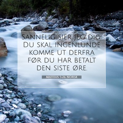 Picture 07 - Matteus 5:26 NORSK - Sannelig sier jeg dig: Du skal ingenlunde komme - Bible Verse Picture