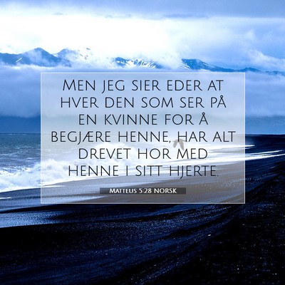 Picture 07 - Matteus 5:28 NORSK - Men jeg sier eder at hver den som ser på en - Bible Verse Picture