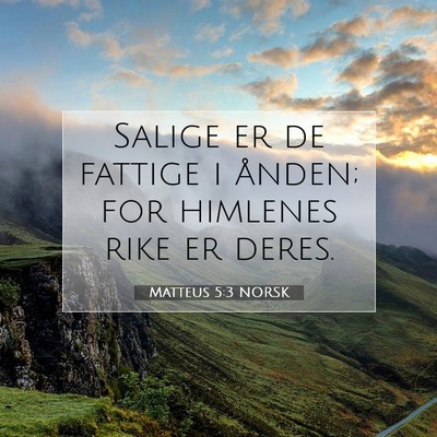 Picture 07 - Matteus 5:3 NORSK - Salige er de fattige i ånden; for himlenes rike - Bible Verse Picture