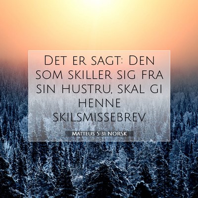 Picture 07 - Matteus 5:31 NORSK - Det er sagt: Den som skiller sig fra sin hustru, - Bible Verse Picture