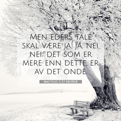 Picture 07 - Matteus 5:37 NORSK - Men eders tale skal være ja, ja, nei, nei; det - Bible Verse Picture