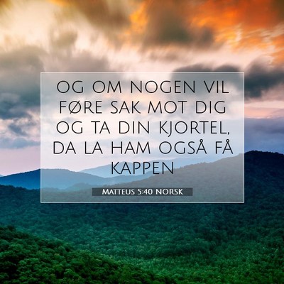 Picture 07 - Matteus 5:40 NORSK - og om nogen vil føre sak mot dig og ta din - Bible Verse Picture
