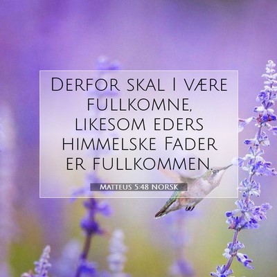 Picture 07 - Matteus 5:48 NORSK - Derfor skal I være fullkomne, likesom eders - Bible Verse Picture
