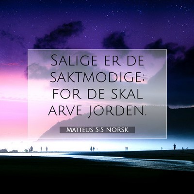 Picture 07 - Matteus 5:5 NORSK - Salige er de saktmodige; for de skal arve - Bible Verse Picture