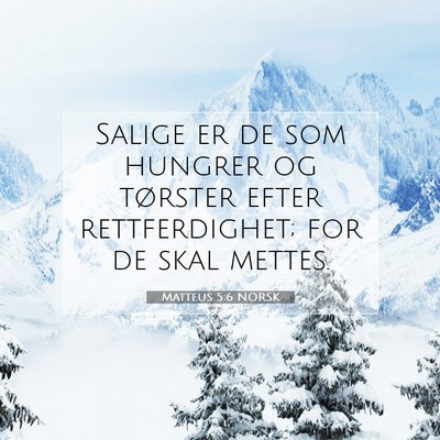 Picture 07 - Matteus 5:6 NORSK - Salige er de som hungrer og tørster efter - Bible Verse Picture
