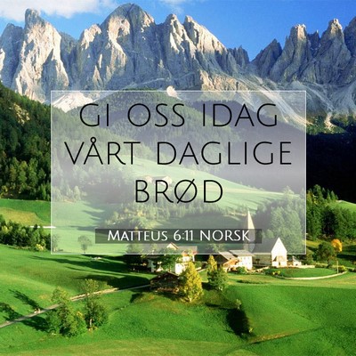 Picture 07 - Matteus 6:11 NORSK - gi oss idag vårt daglige - Bible Verse Picture