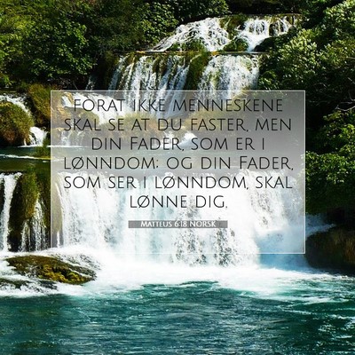 Picture 07 - Matteus 6:18 NORSK - forat ikke menneskene skal se at du faster, men - Bible Verse Picture