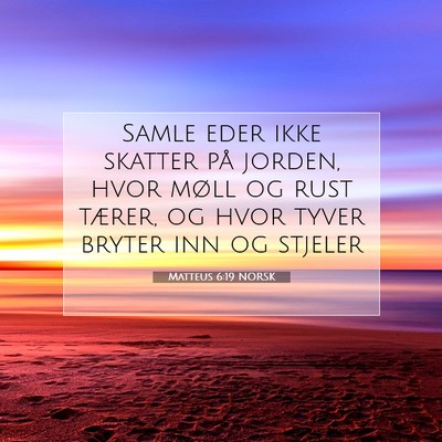 Picture 07 - Matteus 6:19 NORSK - Samle eder ikke skatter på jorden, hvor møll og - Bible Verse Picture