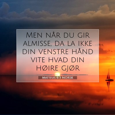 Picture 07 - Matteus 6:3 NORSK - Men når du gir almisse, da la ikke din venstre - Bible Verse Picture
