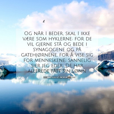 Picture 07 - Matteus 6:5 NORSK - Og når I beder, skal I ikke være som hyklerne; - Bible Verse Picture