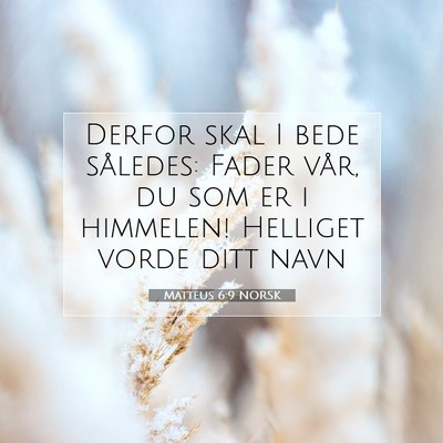 Picture 07 - Matteus 6:9 NORSK - Derfor skal I bede således: Fader vår, du som - Bible Verse Picture