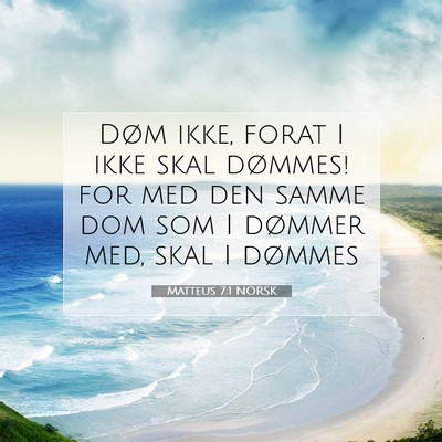 Picture 07 - Matteus 7:1 NORSK - Døm ikke, forat I ikke skal dømmes! for med den - Bible Verse Picture