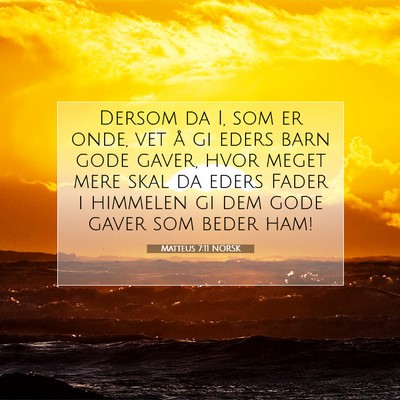 Picture 07 - Matteus 7:11 NORSK - Dersom da I, som er onde, vet å gi eders barn - Bible Verse Picture