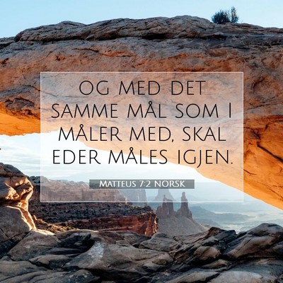 Picture 07 - Matteus 7:2 NORSK - og med det samme mål som I måler med, skal eder - Bible Verse Picture
