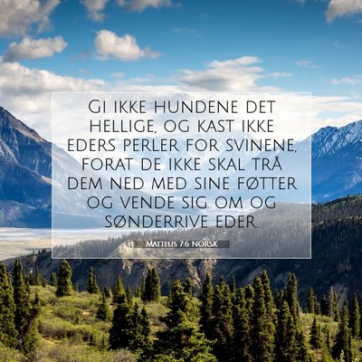 Picture 07 - Matteus 7:6 NORSK - Gi ikke hundene det hellige, og kast ikke eders - Bible Verse Picture