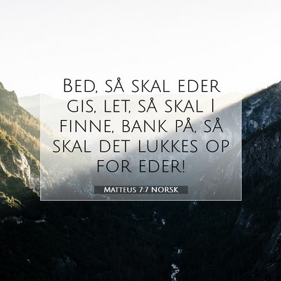 Picture 07 - Matteus 7:7 NORSK - Bed, så skal eder gis, let, så skal I finne, - Bible Verse Picture