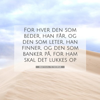 Picture 07 - Matteus 7:8 NORSK - For hver den som beder, han får, og den som - Bible Verse Picture