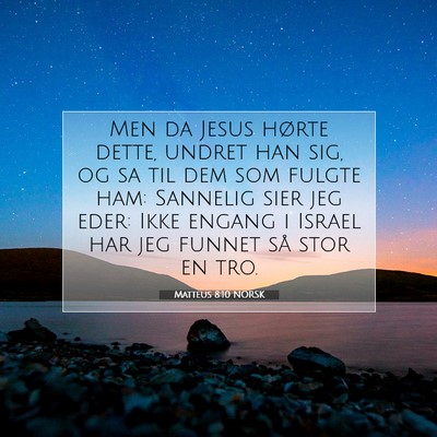 Picture 07 - Matteus 8:10 NORSK - Men da Jesus hørte dette, undret han sig, og sa - Bible Verse Picture