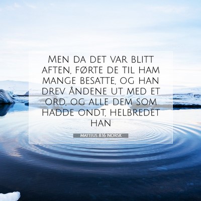 Picture 07 - Matteus 8:16 NORSK - Men da det var blitt aften, førte de til ham - Bible Verse Picture