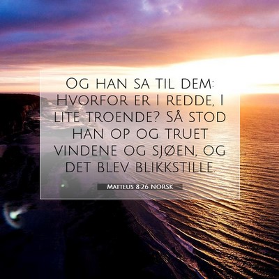 Picture 07 - Matteus 8:26 NORSK - Og han sa til dem: Hvorfor er I redde, I lite - Bible Verse Picture
