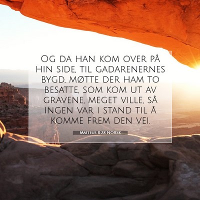 Picture 07 - Matteus 8:28 NORSK - Og da han kom over på hin side, til gadarenernes - Bible Verse Picture