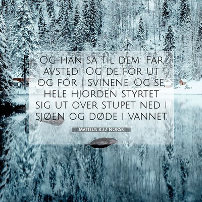 Picture 07 - Matteus 8:32 NORSK - Og han sa til dem: Far avsted! Og de fór ut og - Bible Verse Picture